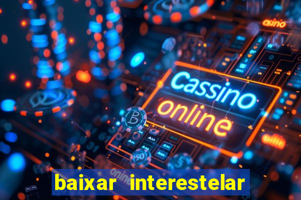 baixar interestelar dublado google drive